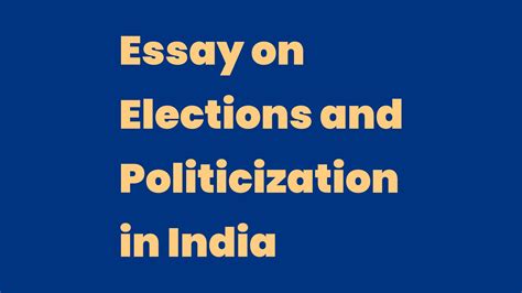 Essay On Elections And Politicization In India Write A Topic