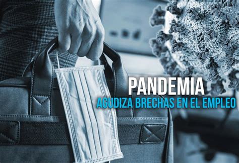 Pandemia Agudiza Brechas En El Empleo El Montonero