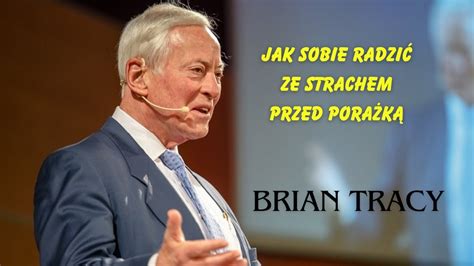 Brian Tracy Jak Sobie Radzi Ze Strachem Przed Pora K Youtube