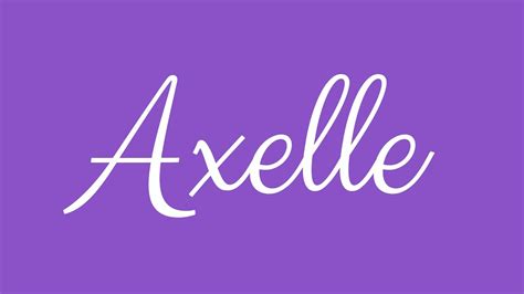 Learn How To Sign The Name Axelle Stylishly In Cursive Writing Youtube