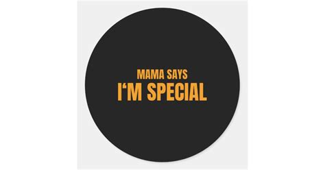 Mama Says Im Special Classic Round Sticker Zazzle