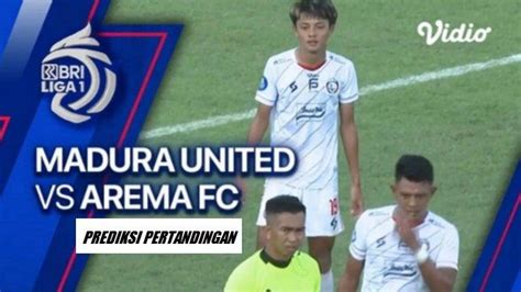 Madura United Vs Arema Fc Prediksi Susunan Pemain Dan Skor Menuju