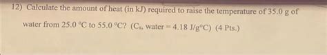 Solved Calculate The Amount Of Heat In Kj Required To Chegg