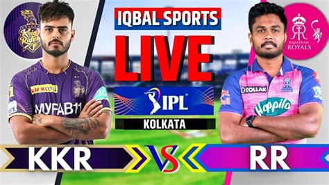 Kolkata Knight Riders Vs Rajasthan Royals Match 56 KKR Vs RR Live