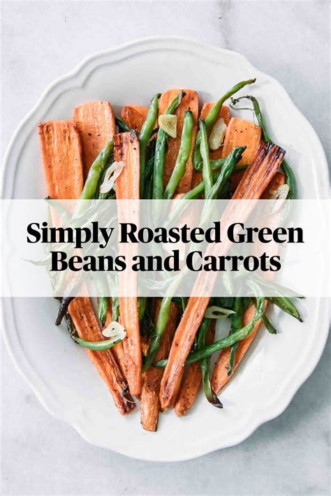 √ Roasted Green Beans And Carrots Maxwell Nelson