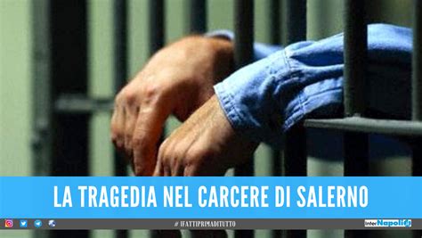 Dramma Nel Carcere Di Salerno Detenuto Trovato Morto Nella Sua Cella