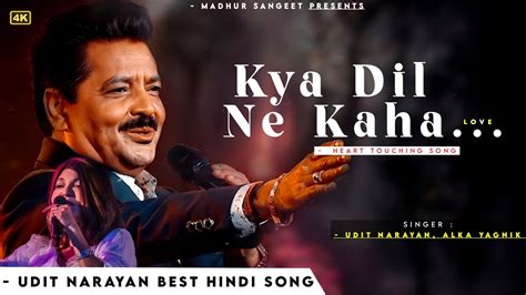 Kya Dil Ne Kaha Udit Narayan Alka Yagnik Best Hindi Song Youtube