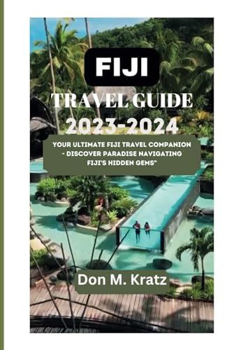 FIJI TRAVEL GUIDE 2023-2024: Your Ultimate Fiji Travel Companion - Discover Paradise Navigating ...