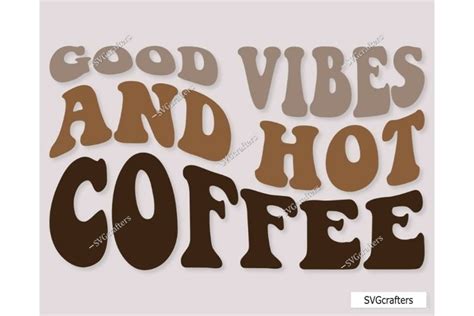 Good Vibes And Hot Coffee Svg Retro Coffee Svg Coffee Svg