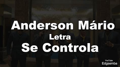 Anderson Mário Se Controla Letra YouTube