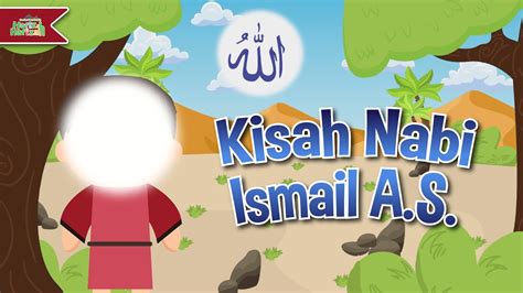 Mengenal Kisah Nabi Ismail A S Cerita Nabi Kartun Anak Anak Islami