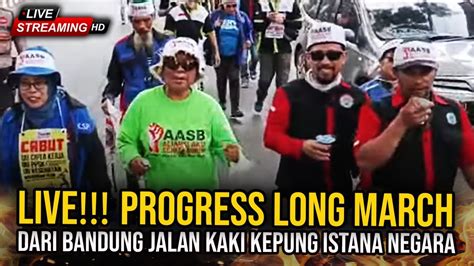 Live Progress Long March Dari Bandung Jalan Kaki Kepung Istana Negara