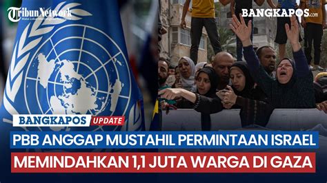 Pbb Anggap Mustahil Permintaan Israel Untuk Memindahkan Juta Warga