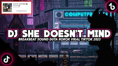 Dj She Doesn T Mind Breakbeat Sound Duta Rokokdj Tiktok Viral