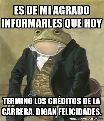 Meme Personalizado Es De Mi Agrado Informarles Que Hoy Termino Los