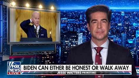 Jesse Watters Biden Can T Be Honest Because He Is Terrified Of