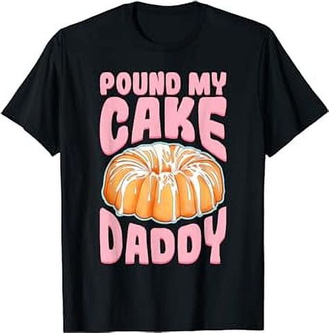 Pound My Cake Daddy Woman Bad Girl Quote T Shirt