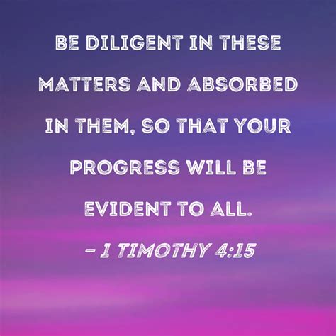 1 Timothy 415 Be Diligent In These Matters And Absorbed In Them So