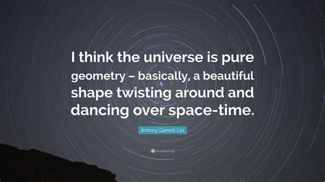 Antony Garrett Lisi Quote I Think The Universe Is Pure Geometry