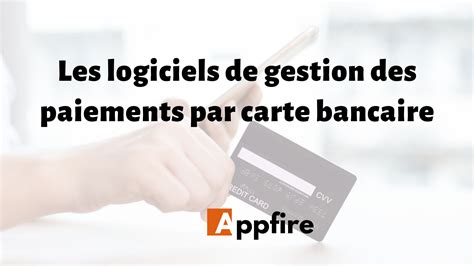 Top 5 Des Logiciels De Gestion Des Paiements Par Carte Bancaire Appfire