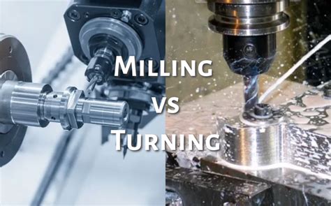 Cnc Milling Vs Turning Processes Applications And Pros Cons