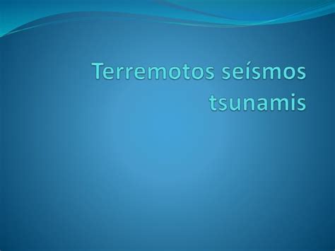 Terremotos Se Smos Tsunamis Ppt