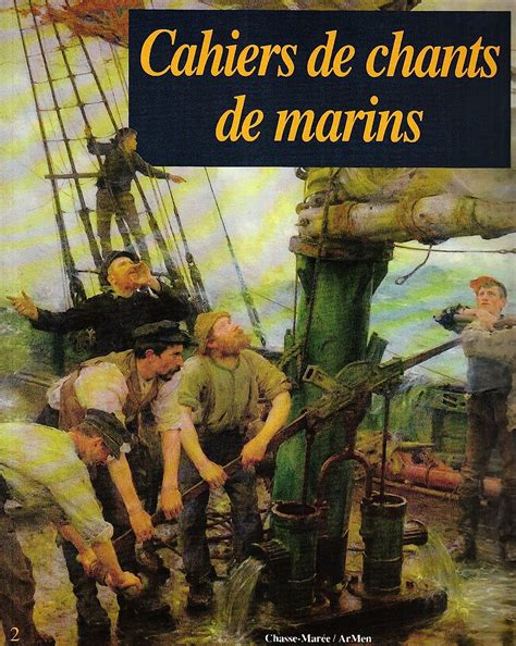 Cahiers De Chants De Marins Tome Cahiers De Chants De Marins