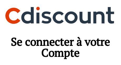 Cdiscount Mon Compte Comment Se Connecter Votre Compte