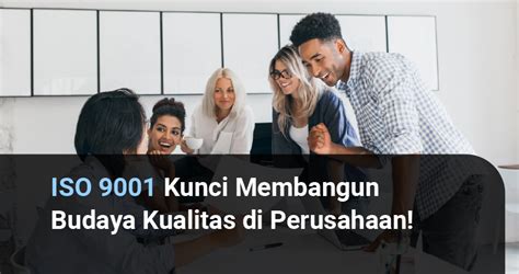 Iso Kunci Membangun Budaya Kualitas Di Perusahaan