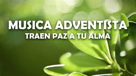 Musica Adventista Traen Paz A Tu Alma Hermosos Himnos D Nuestro