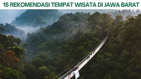 15 Wisata Jawa Barat Terbaru 2023 Tempat Wisata Populer Di Jawa Barat