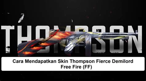 Cara Mendapatkan Skin Thompson Fierce Demilord Free Fire Ff Esportsku