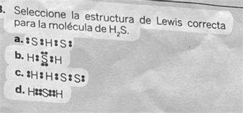 Seleccione La Estructura De Lewis Correcta Para La Molécula De H₂s