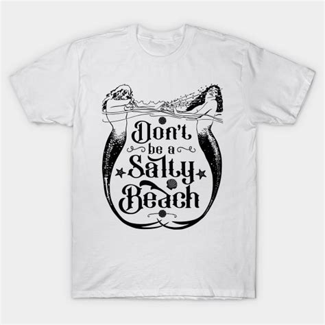 Don T Be A Salty Beach Siren T Shirt Teepublic