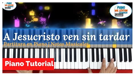 A Jesucristo Ven Sin Tardar Piano Melod A Piano Synthesia Youtube