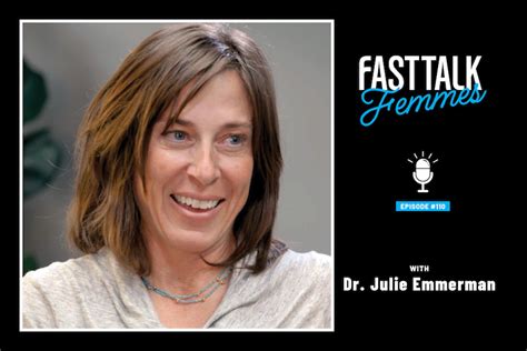 Fast Talk Femmes Podcast Dr Julie Emmerman On Maximizing Your Mental