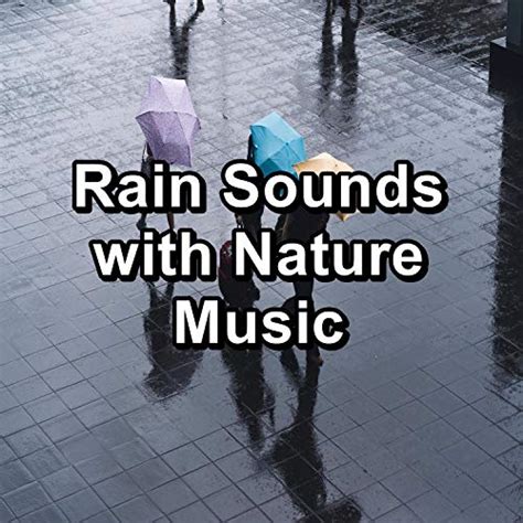 Rain Sounds With Nature Music By Sleep Songs With Nature Sounds Rest