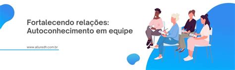 Fortalecendo relações Autoconhecimento em equipe Instituto Allure