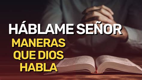 2 Maneras Que Dios Habla Háblame Señor Que Tu Siervo Escucha YouTube