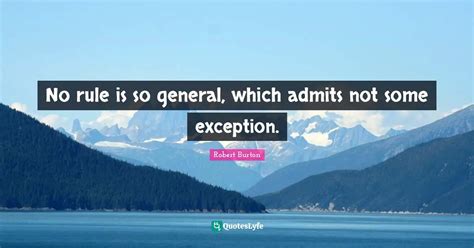 No Rule Is So General Which Admits Not Some Exception Quote By