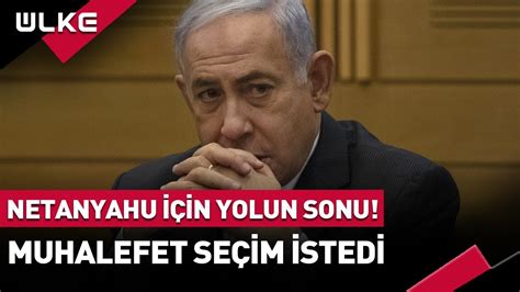 Netanyahu In Yolun Sonu Muhalefet Se Im Stedi Haber Youtube