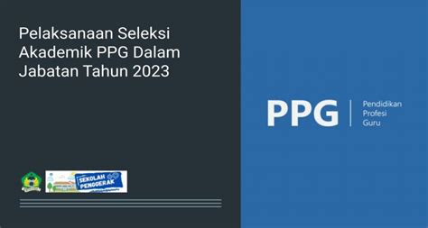 Informasi Pelaksanaan Seleksi Akademik Ppg Dalam Jabatan Tahun