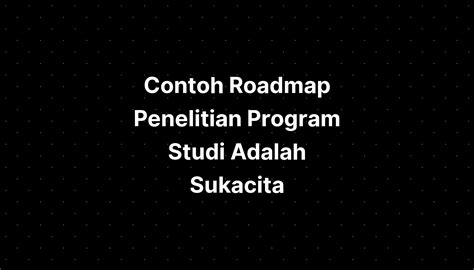 Contoh Roadmap Penelitian Program Studi Adalah Sukacita Imagesee