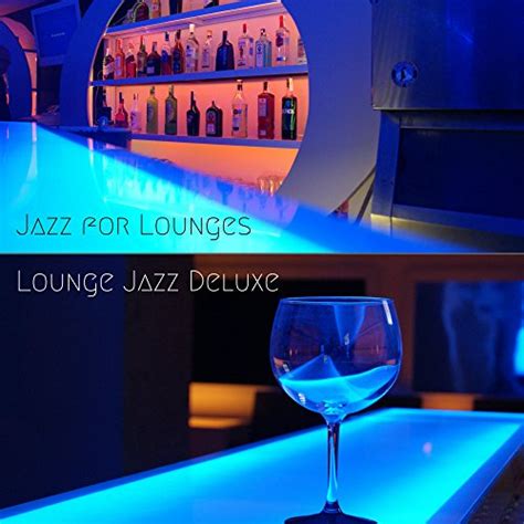 Amazon Music Lounge Jazz DeluxeのJazz for Lounges Amazon co jp