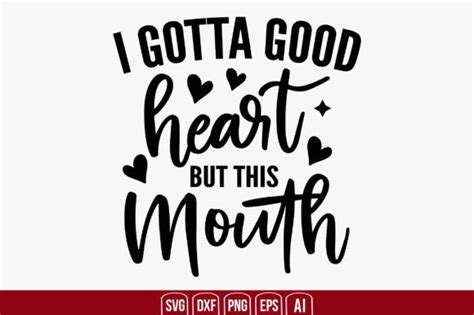 I Gotta Good Heart But This Mouth Graphic By Creativemim2001 Creative