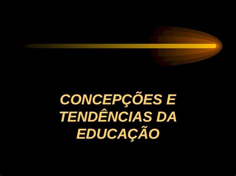 Ppt ConcepÇÕes E TendÊncias Da EducaÇÃo Teorias Não Críticas Teorias