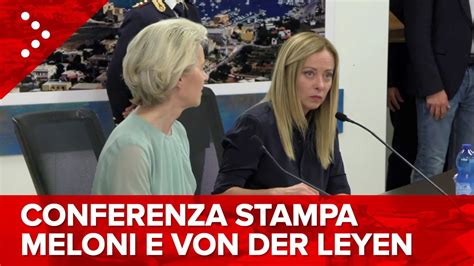 Live Lampedusa Conferenza Stampa Meloni E Von Der Leyen Diretta Video