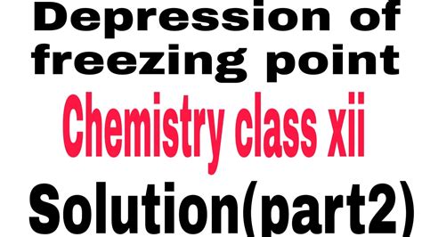 Depression Of Freezing Point Chemistry Class Xii By Kabir 360 Chemistry Solution Youtube