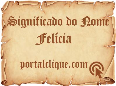 Significado do Nome Felícia Portal Clique