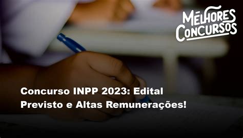 Concurso Inpp Edital Previsto E Altas Remunera Es